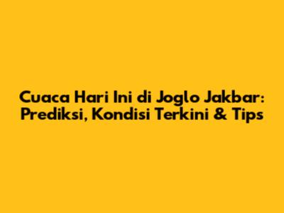 Cuaca Hari Ini di Joglo Jakbar: Prediksi, Kondisi Terkini & Tips