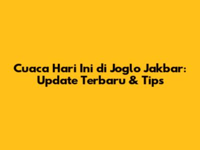 Cuaca Hari Ini di Joglo Jakbar: Update Terbaru & Tips
