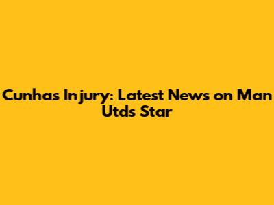 Cunha's Injury: Latest News on Man Utd's Star
