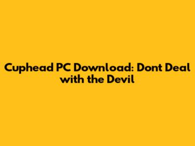 Cuphead PC Download: Don't Deal with the Devil