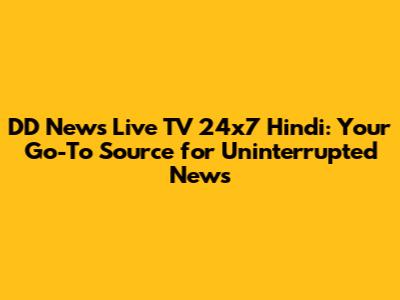 DD News Live TV 24x7 Hindi: Your Go-To Source for Uninterrupted News