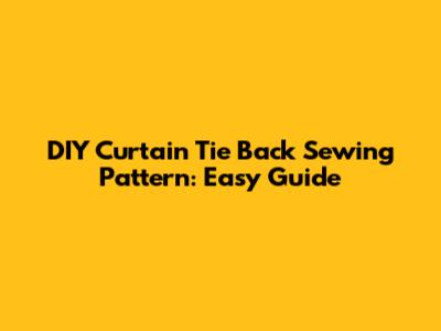 DIY Curtain Tie Back Sewing Pattern: Easy Guide