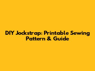 DIY Jockstrap: Printable Sewing Pattern & Guide