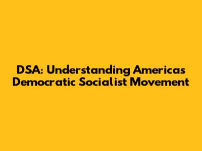 DSA: Understanding America's Democratic Socialist Movement