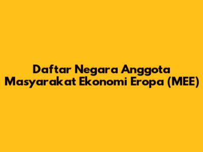 Daftar Negara Anggota Masyarakat Ekonomi Eropa (MEE)