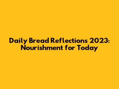 Daily Bread Reflections 2023: Nourishment for Today