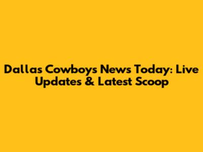 Dallas Cowboys News Today: Live Updates & Latest Scoop