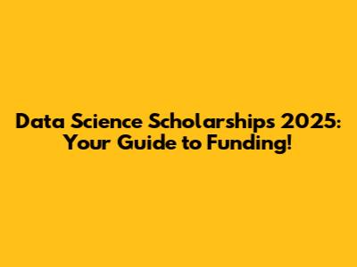 Data Science Scholarships 2025: Your Guide to Funding!