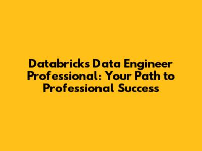 Databricks Data Engineer Professional: Your Path to Professional Success