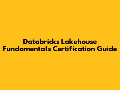 Databricks Lakehouse Fundamentals Certification Guide