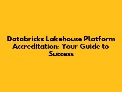 Databricks Lakehouse Platform Accreditation: Your Guide to Success