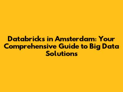 Databricks in Amsterdam: Your Comprehensive Guide to Big Data Solutions