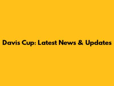 Davis Cup: Latest News & Updates