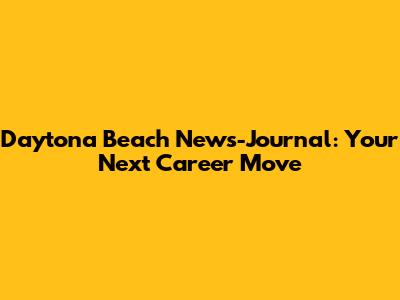 Daytona Beach News-Journal: Your Next Career Move