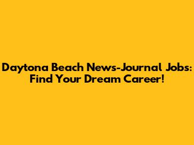Daytona Beach News-Journal Jobs: Find Your Dream Career!