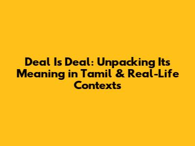 Deal Is Deal: Unpacking Its Meaning in Tamil & Real-Life Contexts