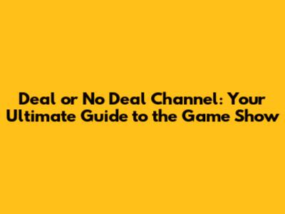 Deal or No Deal Channel: Your Ultimate Guide to the Game Show