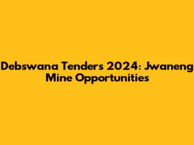 Debswana Tenders 2024: Jwaneng Mine Opportunities