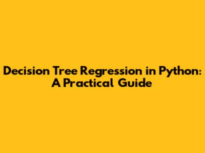 Decision Tree Regression in Python: A Practical Guide
