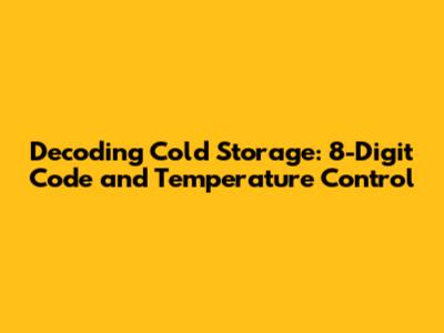 Decoding Cold Storage: 8-Digit Code and Temperature Control