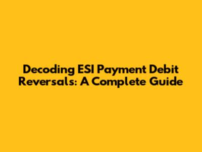Decoding ESI Payment Debit Reversals: A Complete Guide