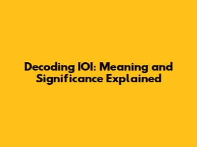 Decoding IOI: Meaning and Significance Explained