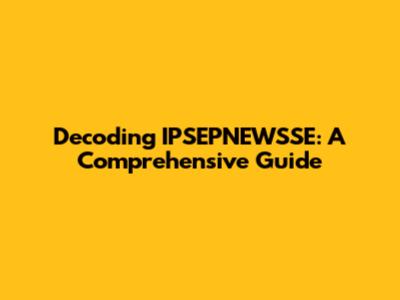 Decoding IPSEPNEWSSE: A Comprehensive Guide