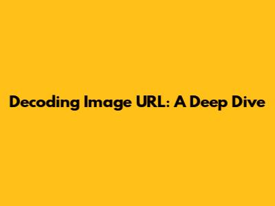 Decoding Image URL: A Deep Dive