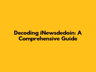 Decoding iNewsdedoin: A Comprehensive Guide