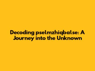 Decoding pselmzhiqbalse: A Journey into the Unknown