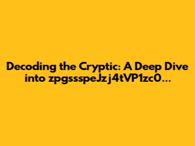 Decoding the Cryptic: A Deep Dive into zpgssspeJzj4tVP1zc0...