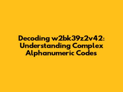 Decoding w2bk39z2v42: Understanding Complex Alphanumeric Codes