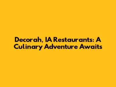 Decorah, IA Restaurants: A Culinary Adventure Awaits