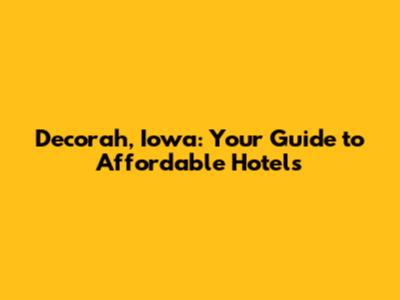 Decorah, Iowa: Your Guide to Affordable Hotels