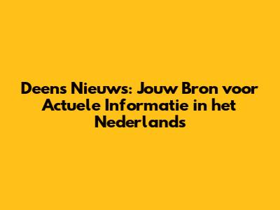 Deens Nieuws: Jouw Bron voor Actuele Informatie in het Nederlands