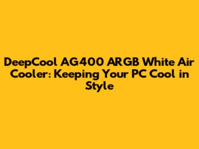 DeepCool AG400 ARGB White Air Cooler: Keeping Your PC Cool in Style