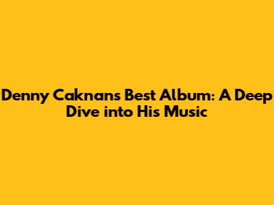 Denny Caknan's Best Album: A Deep Dive into His Music