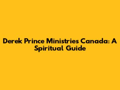 Derek Prince Ministries Canada: A Spiritual Guide