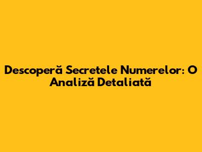 Descoperă Secretele Numerelor: O Analiză Detaliată