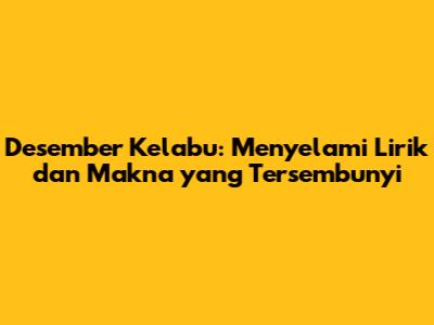 Desember Kelabu: Menyelami Lirik dan Makna yang Tersembunyi