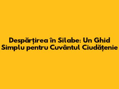 Despărțirea în Silabe: Un Ghid Simplu pentru Cuvântul 'Ciudățenie'