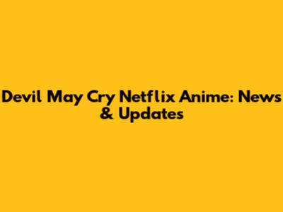 Devil May Cry Netflix Anime: News & Updates