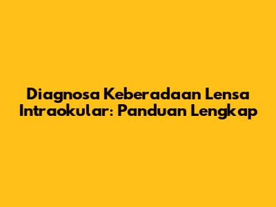 Diagnosa Keberadaan Lensa Intraokular: Panduan Lengkap