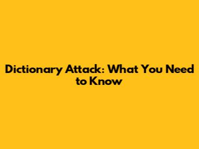 Dictionary Attack: What You Need to Know