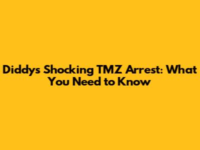 Diddy's Shocking TMZ Arrest: What You Need to Know