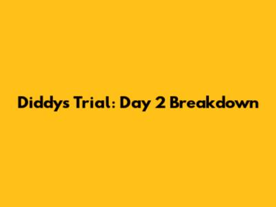 Diddy's Trial: Day 2 Breakdown