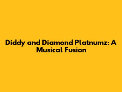 Diddy and Diamond Platnumz: A Musical Fusion