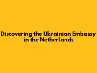 Discovering the Ukrainian Embassy in the Netherlands