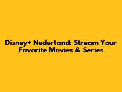 Disney+ Nederland: Stream Your Favorite Movies & Series