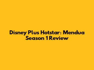 Disney Plus Hotstar: Mendua Season 1 Review